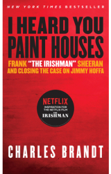 I Heard You Paint Houses Updated Edition Frank The Irishman Sheeran Closing the Case on Jimmy 