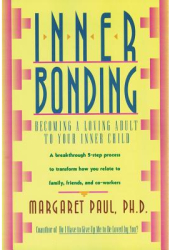 Inner Bonding Becoming a Loving Adult to Your Inner Child - Margaret Paul 