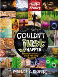 It Couldn t Just Happen Knowing the Truth about God s Awesome Creation - Lawrence O Richards Author 