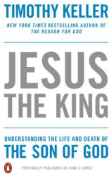Jesus the King Understanding the Life and Death of the Son of God - Timothy J Keller Author 