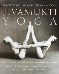 Jivamukti Yoga Practices for Liberating Body and Soul - Sharon Gannon David Life 