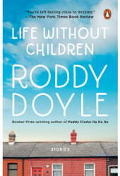 Life Without Children Stories - Roddy Doyle Author 