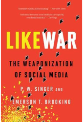 Likewar The Weaponization of Social Media - P W Singer Author 