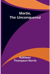 Martie the Unconquered - Kathleen Thompson Norris Author 