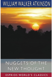 Nuggets of the New Thought Esprios Classics Several Things That Have Helped People - William Walker 