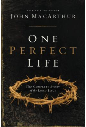 One Perfect Life The Complete Story of the Lord Jesus - John MacArthur Author 