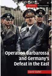 Operation Barbarossa and Germany s Defeat in the East - David Stahel Author 