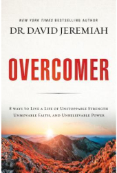 Overcomer 8 Ways to Live a Life of Unstoppable Strength Unmovable Faith and Unbelievable Power - Da 