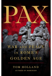 Pax War and Peace in Rome s Golden Age - Tom Holland Author 