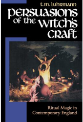 Persuasions of the Witch s Craft Ritual Magic in Contemporary England - T M Luhrmann Author 