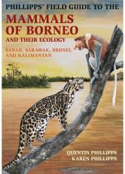 Phillipps Field Guide to the Mammals of Borneo and Their Ecology Sabah Sarawak Brunei and Kaliman 
