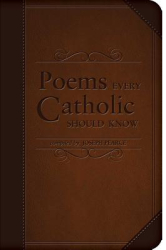 Poems Every Catholic Should Know - Joseph Pearce Author 