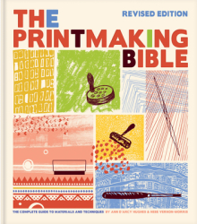 Printmaking Bible Revised Edition The Complete Guide to Materials and Techniques - Ann D Arcy Hughes 