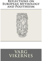 Reflections on European Mythology and Polytheism - Varg Vikernes Author 