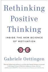 Rethinking Positive Thinking Inside the New Science of Motivation - Gabriele Oettingen Author 