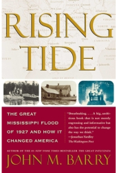 Rising Tide The Great Mississippi Flood of 1927 and How It Changed America - John M Barry