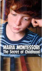 Secret of Childhood - Maria Montessori 