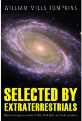 Selected by Extraterrestrials My Life in the Top Secret World of UFOs Think-Tanks and Nordic Secreta 
