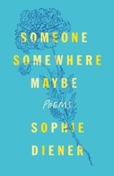 Someone Somewhere Maybe Poems - Sophie Diener Author 