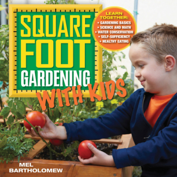 Square Foot Gardening with Kids - Mel Bartholomew Author 