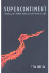 Supercontinent Ten Billion Years in the Life of Our Planet - Ted Nield Author 
