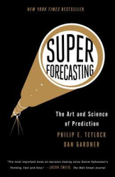 Superforecasting The Art and Science of Prediction - Philip E Tetlock Author 