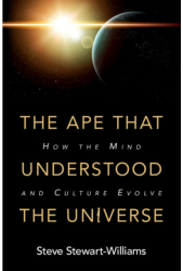 The Ape That Understood the Universe How the Mind and Culture Evolve - Steve Stewart-Williams Author 