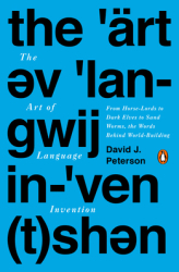 The Art of Language Invention From Horse-Lords to Dark Elves the Words Behind World-Building - David 