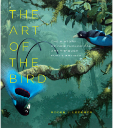 The Art of the Bird The History of Ornithological Art Through Forty Artists - Roger J Lederer Autho 