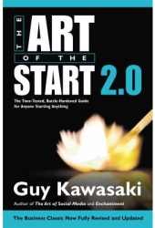 The Art of the Start 2 0 The Time-Tested Battle-Hardened Guide for Anyone Starting Anything - Guy Ka 