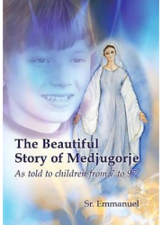 The Beautiful Story of Medjugorje As Told to Children from 7 to 97 - Sister Emmanuelle Maillard Auth 