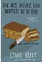 The Bus Driver Who Wanted to Be God Other Stories - Etgar Keret Author 