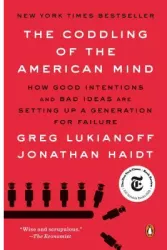 The Coddling of the American Mind How Good Intentions and Bad Ideas Are Setting Up a Generation for F 