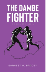 The Dambe Fighter - Earnest N Bracey Author 