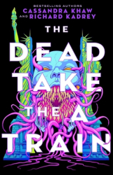 The Dead Take the a Train - Richard Kadrey Author 
