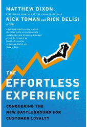 The Effortless Experience Conquering the New Battleground for Customer Loyalty - Matthew Dixon Autho