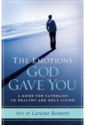 The Emotions God Gave You A Guide for Catholics to Healthy and Holy Living - Art Bennett Author 