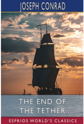 The End of the Tether Esprios Classics - Joseph Conrad Author