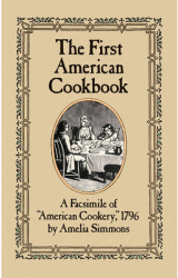 The First American Cookbook A Facsimile of American Cookery 1796 - Amelia Simmons 