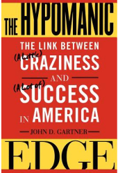 The Hypomanic Edge The Link Between a Little Craziness and a Lot Of Success in America - John Gar 