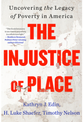 The Injustice of Place Uncovering the Legacy of Poverty in America - Kathryn J Edin Author 