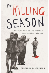 The Killing Season A History of the Indonesian Massacres 1965-66 - Geoffrey B Robinson Author 