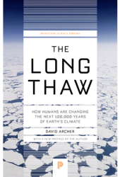 The Long Thaw How Humans Are Changing the Next 100 000 Years of Earth S Climate - David Archer Autho 