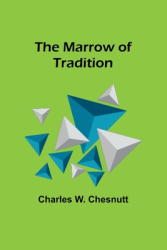 The Marrow of Tradition - Charles W Chesnutt Author 