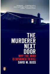 The Murderer Next Door Why the Mind Is Designed to Kill - David M Buss 