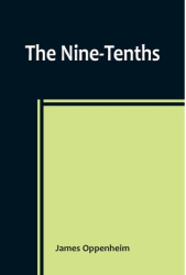 The Nine-Tenths - James Oppenheim Author 