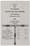 The Origin of the Baltic and Vedic Languages Baltic Mythology - Janis Paliepa Author 