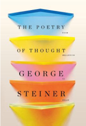 The Poetry of Thought From Hellenism to Celan - George Steiner Author 