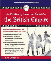 The Politically Incorrect Guide to the British Empire - H W III Crocker Author 