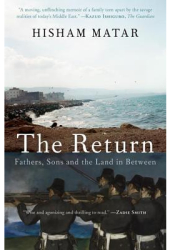 The Return Fathers Sons and the Land in Between - Hisham Matar Author 